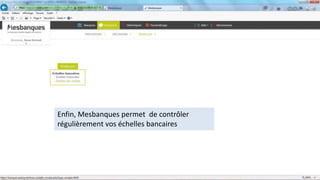 Enfin, Mesbanques permet de contrôler
régulièrement vos échelles bancaires
 