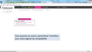 Vous pourrez en outre y paramétrer l’interface
avec votre logiciel de comptabilité
 