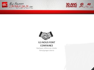 ILS NOUS FONT
CONFIANCE
Quelques références clients
Témoignages clients
 