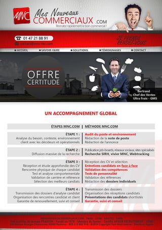 Population de
commerciaux : 800 000
Postes à pourvoir :
60 000
Postes restés vacants :
20 000
RECRUTEMENT DE COMMERCIAUX EN FRANCE
CHIFFRES CLÉS :
SITUATION ACTUELLE EN FRANCE :
• Marché en crise
• Commerciaux moteur de l’économie
• Nombreux besoins non satisfaits
• Métier en tension, pénurie de talents
• Budgets limités pour recruter
• Turn-over des commerciaux tous les 4 ans
• 3 à 4 mois pour le remplacer en moyenne
RECRUTEMENT PAR NIVEAU DE COMPETENCES :
 