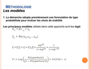 MÉTHODOLOGIE
Les modèles
1. La démarche adopte premièrement une formulation de type
probabiliste pour évaluer les choix de...