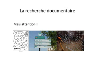 La recherche documentaire

Mais attention !
 