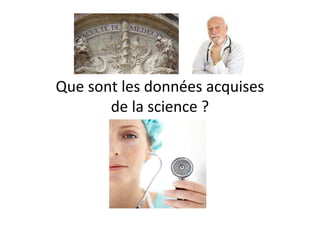 Que sont les données acquises
       de la science ?
 