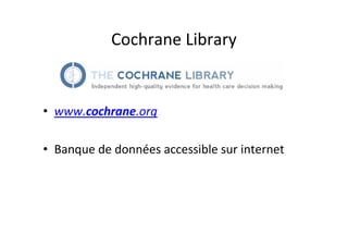 Cochrane Library


• www.cochrane.org

• Banque de données accessible sur internet
 