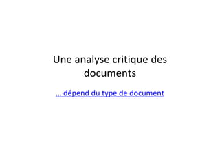 Une analyse critique des
      documents
… dépend du type de document
 