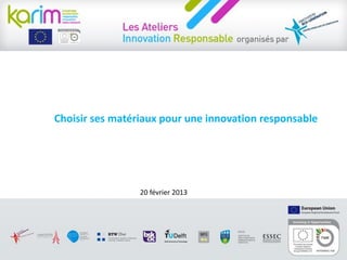 Choisir ses matériaux pour une innovation responsable

20 février 2013

© Centre Francilien de l’Innovation, 2012

 