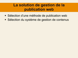 La solution de gestion de la publication web Sélection d’une méthode de publication web Sélection du système de gestion de contenus 