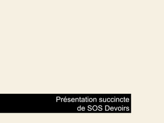   Présentation succincte de SOS Devoirs 