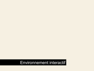   Environnement interactif 