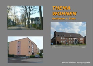 Flächennutzungsplanungincl.Bausteine
Stadtentwicklungskonzept
- 11 - Planungsgruppe MWM, Aachen September 2010
THEMATHEMA
WOHNENWOHNEN
Analysen + ZieleAnalysen + Ziele
Bildquelle: Stadt Moers, Planungsgruppe MWM
 