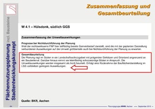 Flächennutzungsplanungincl.Bausteine
Stadtentwicklungskonzept
- 35 - Planungsgruppe MWM, Aachen September 2010
Quelle: BKR, Aachen
Zusammenfassung undZusammenfassung und
GesamtbeurteilungGesamtbeurteilung
 