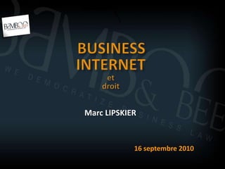 BUSINESS INTERNET  et droit Marc LIPSKIER 16 septembre 2010 