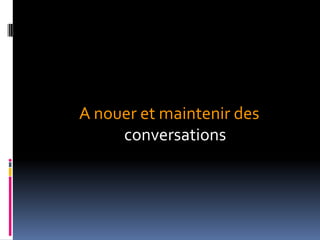 A nouer et maintenir des conversations