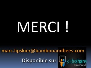 MERCI !marc.lipskier@bambooandbees.comDisponible sur