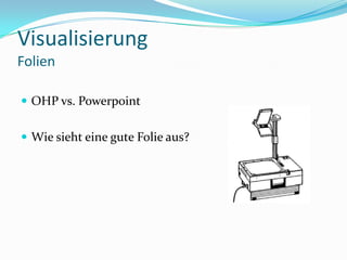 VisualisierungFolienOHP vs. PowerpointWie sieht eine gute Folie aus?