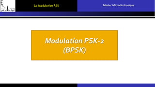 La Modulation PSK Master Microélectronique 
Modulation PSK-2 
(BPSK) 
 