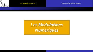 La Modulation PSK Master Microélectronique 
Les Modulations 
Numériques 
 