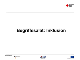Folie 36 
gefördert durch: 
Begriffssalat: Inklusion 
 
