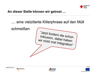 Folie 49 
An dieser Stelle können wir getrost … 
.... eine vielzitierte Killerphrase auf den Müll 
schmeißen 
gefördert durch: 
 