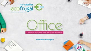 Donner vie aux bonnes idées de vos collaborateurs
monatelier-ecofrugal.fr
 