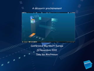 A découvrir prochainement




Conférence Microsoft Europe
     10 novembre 2010
    Issy les Moulineaux
 