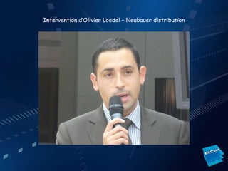 Intervention d’Olivier Loedel – Neubauer distribution
 