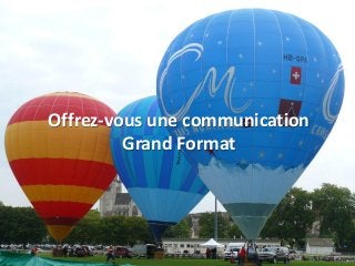 Offrez-vous une communication
Grand Format
 