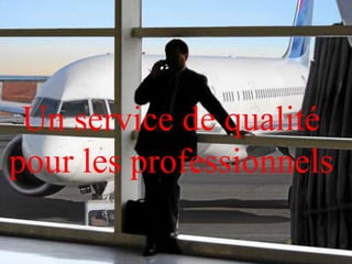 Un service de qualitépour les professionnels