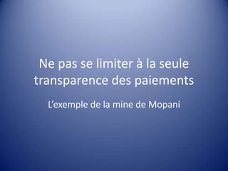 Ne pas se limiter à la seule transparence des paiements L’exemple de la mine de Mopani 