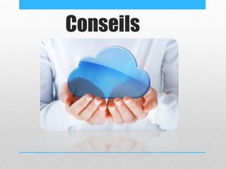 Conseils
 