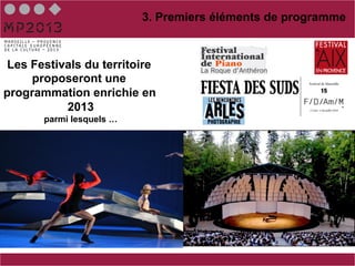 3. Premiers éléments de programme



 Les Festivals du territoire
     proposeront une
programmation enrichie en
           2013
       parmi lesquels …
 
