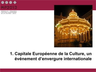 1. Capitale Européenne de la Culture, un
   événement d’envergure internationale
 