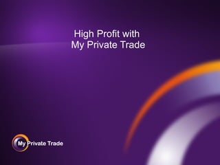 High Profit with  My Private Trade 