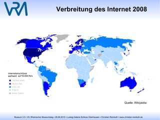 Museum 2.0 – Motivation Warum ein Museum online vermarkten? Mehr und mehr Menschen nutzen das WWW 