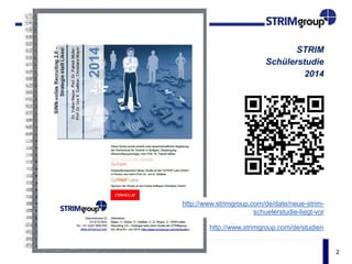 2
STRIM
Schülerstudie
2014
http://www.strimgroup.com/de/date/neue-strim-
schuelerstudie-liegt-vor
http://www.strimgroup.com/de/studien
 