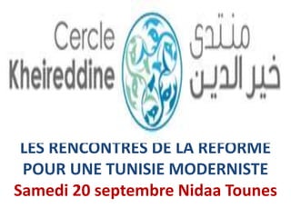 LES RENCONTRES DE LA REFORME
POUR UNE TUNISIE MODERNISTE
Samedi 20 septembre Nidaa Tounes
 