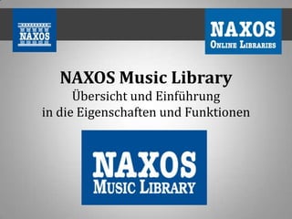 NAXOS Music Library
      Übersicht und Einführung
in die Eigenschaften und Funktionen
 