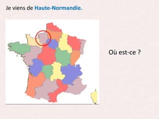 Je viens de Haute-Normandie.
Où est-ce ?
