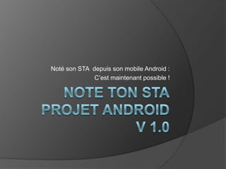 Noté son STA depuis son mobile Android :
C’est maintenant possible !
 