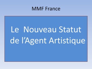 MMF France Le  Nouveau Statut de l’Agent Artistique 