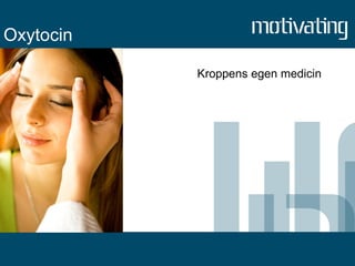 Oxytocin Kroppens egen medicin 