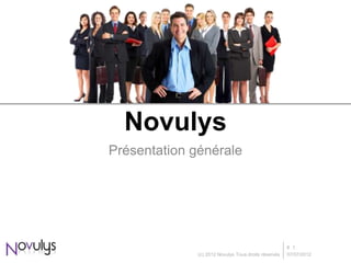 Novulys
Présentation générale




                                                      # 1
              (c) 2012 Novulys Tous droits réservés   07/07/2012
 