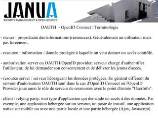 OAUTH - OpenID Connect : Terminologie
- owner : propriétaire des informations (ressources). Généralement un utilisateur ma...