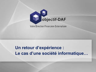 Un retour d’expérience :
Le cas d’une société informatique…
 