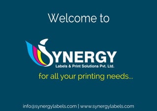 Welcome to
info@synergylabels.com | www.synergylabels.com
for all your printing needs...
 