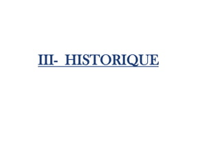 III- HISTORIQUE
 