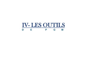 IV- LES OUTILS
D   E   P   G   M
 