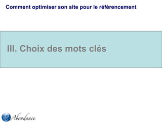 Comment optimiser son site pour le référencement

III. Choix des mots clés

 