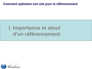 Comment optimiser son site pour le référencement

I. Importance et atout
d'un référencement

 
