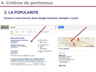 4. Critères de pertinence
3. LA POPULARITE
Pensez à vous inscrire dans Google Adresses (Google+ Local)

 